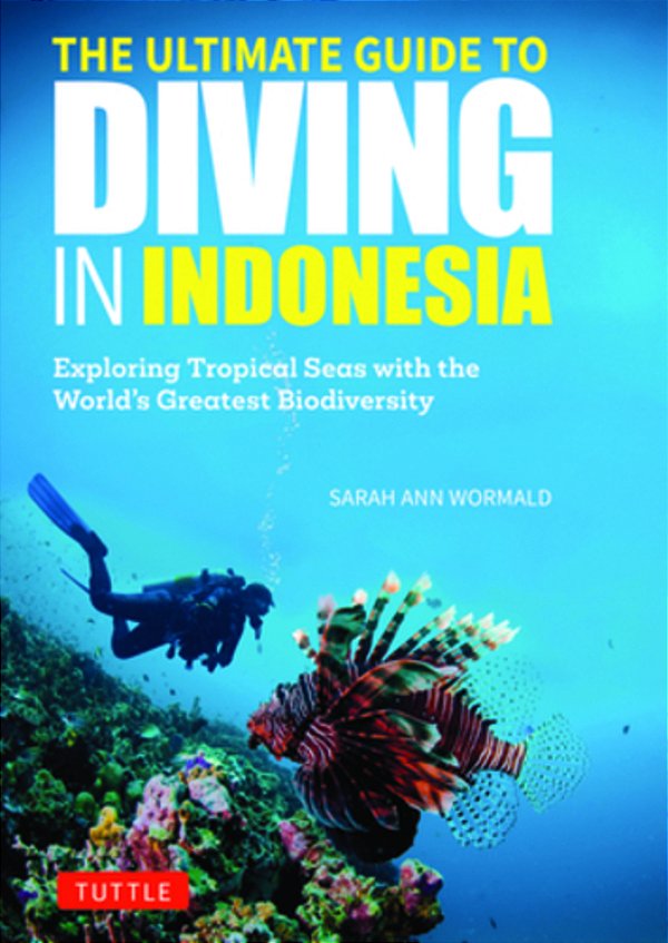 The Ultimate Guide To Diving In Indonesia: Exploring The Tropical Seas With The World's Greatest Marine Biodiversity-..