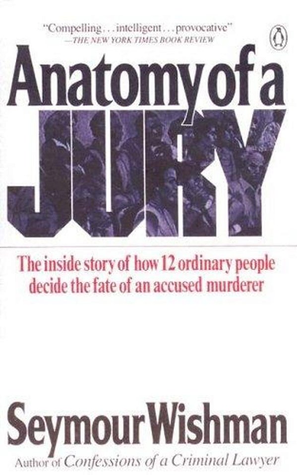 Anatomy Of A Jury: The Inside Story Of How 12 Ordinary People Decide The Fate Of An Accused Murderer-..