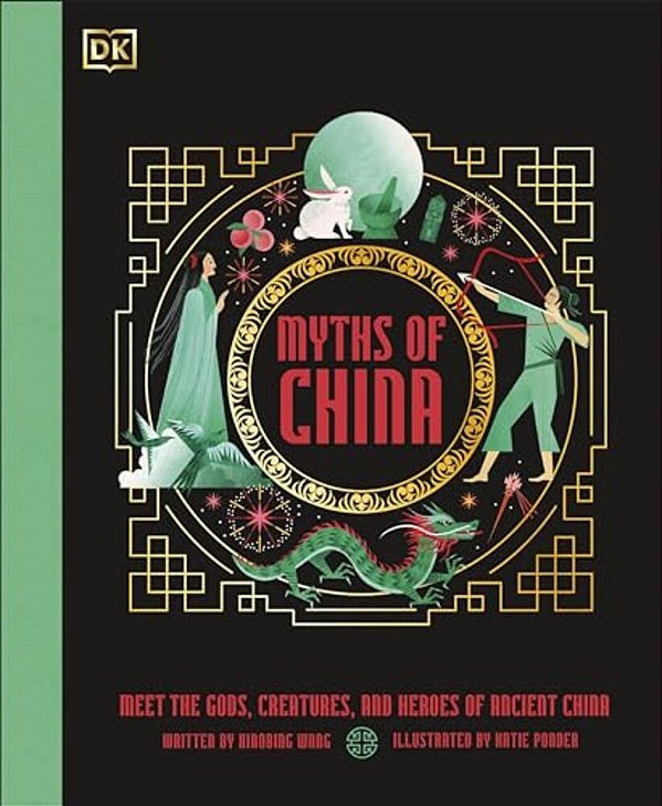Myths Of China: Meet The Gods, Creatures, And Heroes Of Ancient China-..