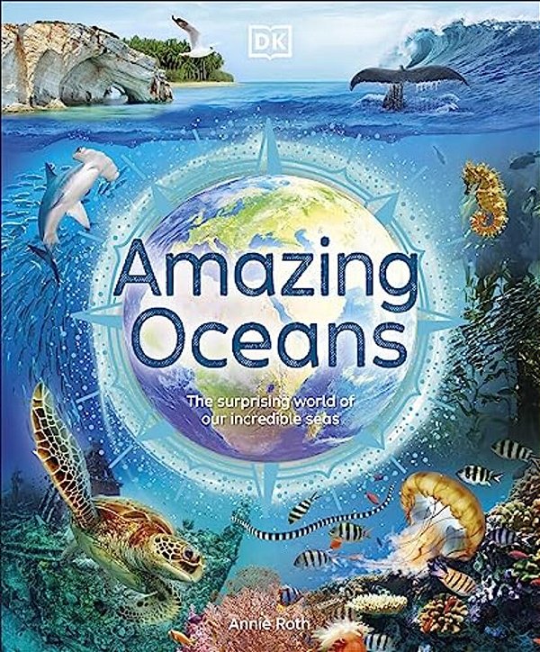 Amazing Oceans: The Surprising World Of Our Incredible Seas-..
