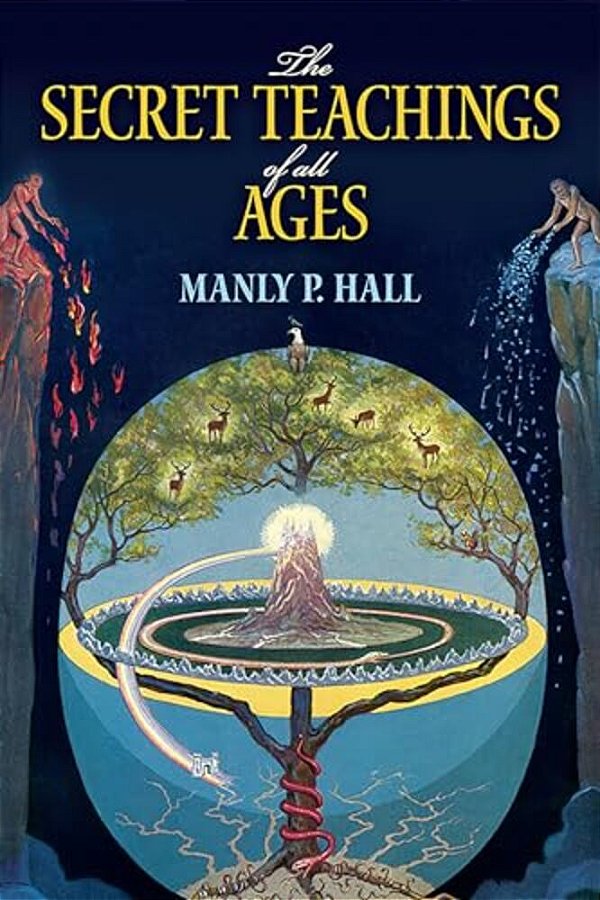 The Secret Teachings Of All Ages: An Encyclopedic Outline Of Masonic, Hermetic, Qabbalistic And Rosicrucian Symbolical Philosophy-..