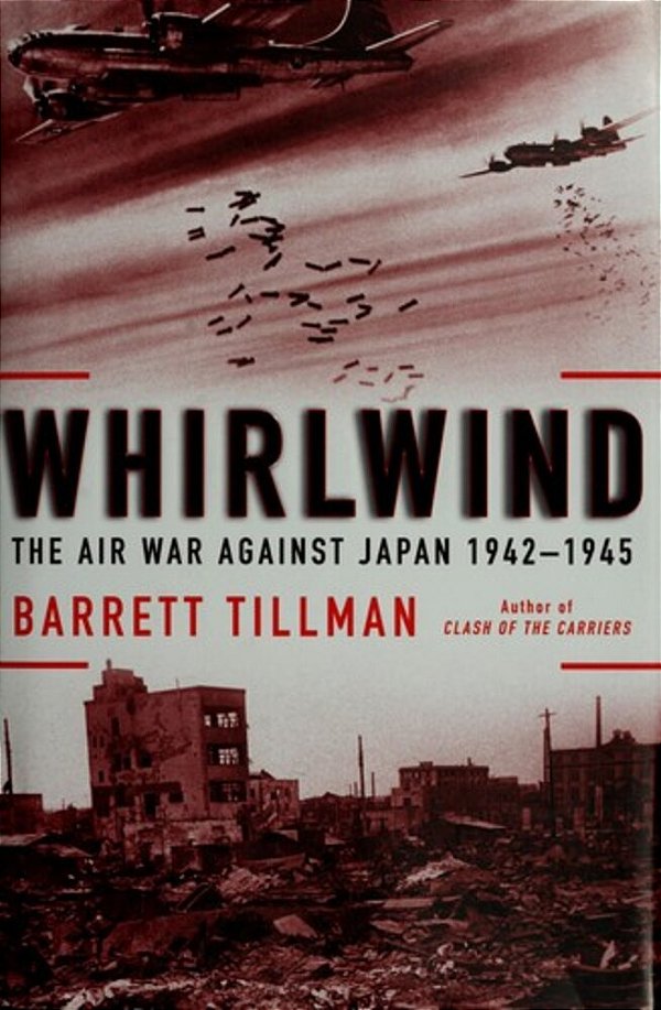 Whirlwind: The Air War Against Japan, 1942-1945-..