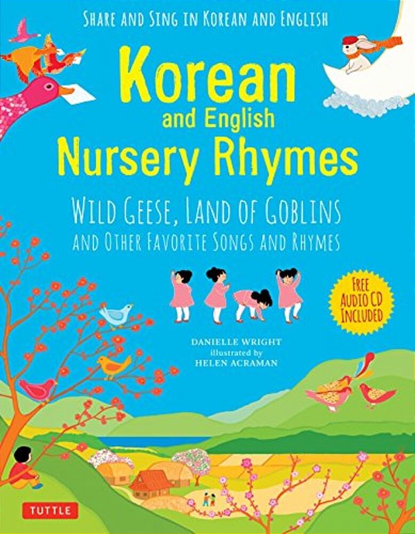 Korean And English Nursery Rhymes: Wild Geese, Land Of Goblins And Other Favorite Songs And Rhymes (Audio Recordings In Korean & English Included)-..