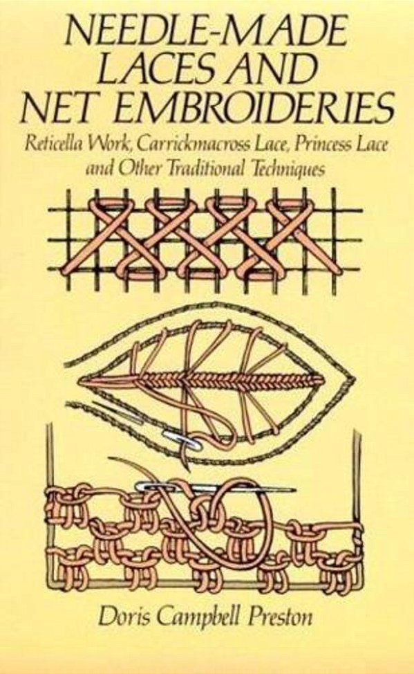 Needle-Made Laces And Net Embroideries: Reticella Work, Carrickmacross Lace, Princess Lace And Other Traditional Techniques-..