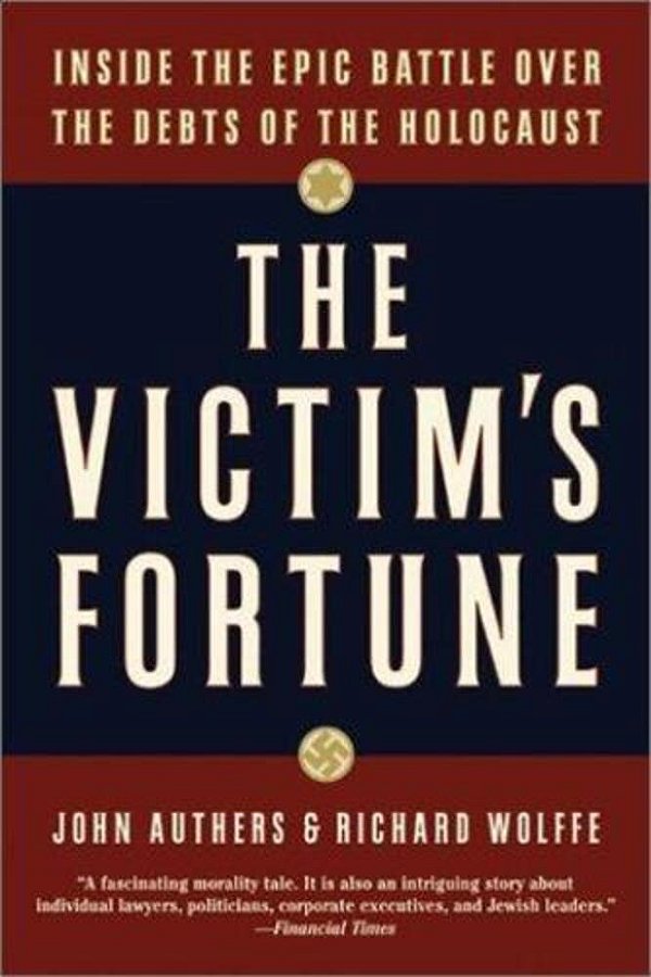The Victim's Fortune: Inside The Epic Battle Over The Debts Of The Holocaust-..