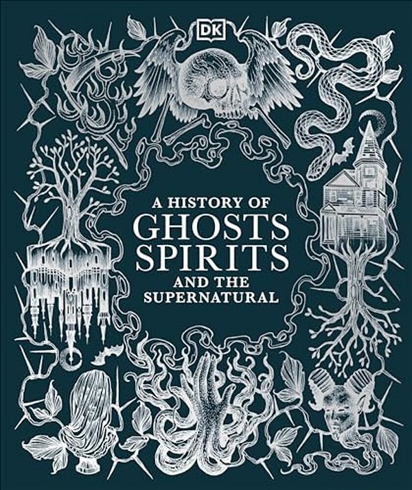 A History Of Ghosts, Spirits And The Supernatural-..