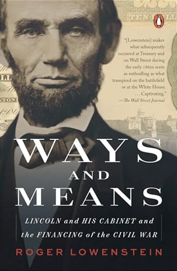 Ways And Means: Lincoln And His Cabinet And The Financing Of The Civil War-..