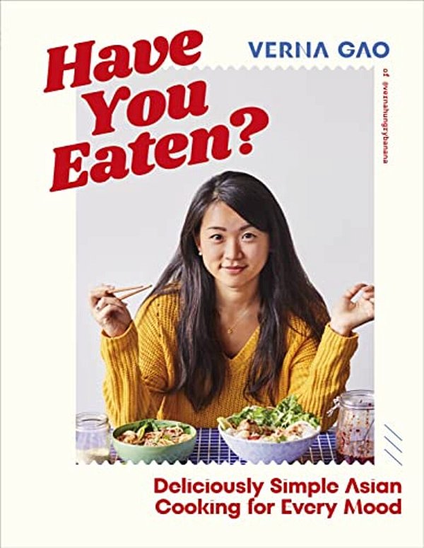 Have You Eaten?: Deliciously Simple Asian Cooking For Every Mood-..