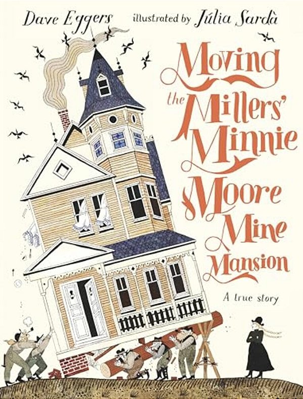 Moving The Millers' Minnie Moore Mine Mansion: A True Story-..