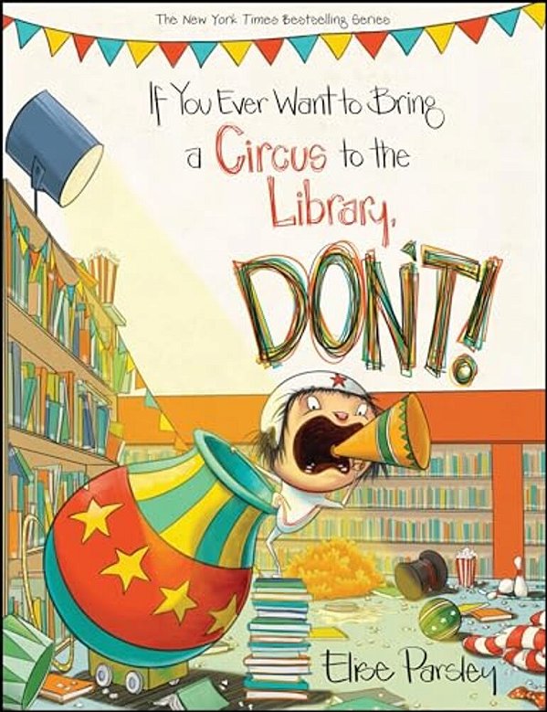If You Ever Want To Bring A Circus To The Library, Don'T!-..