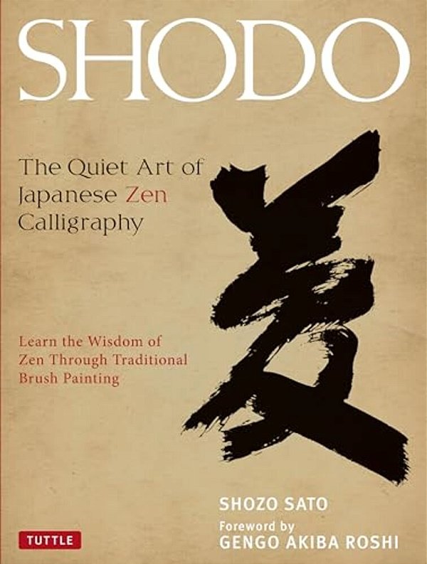 Shodo: The Quiet Art Of Japanese Zen Calligraphy, Learn The Wisdom Of Zen Through Traditional Brush Painting-..