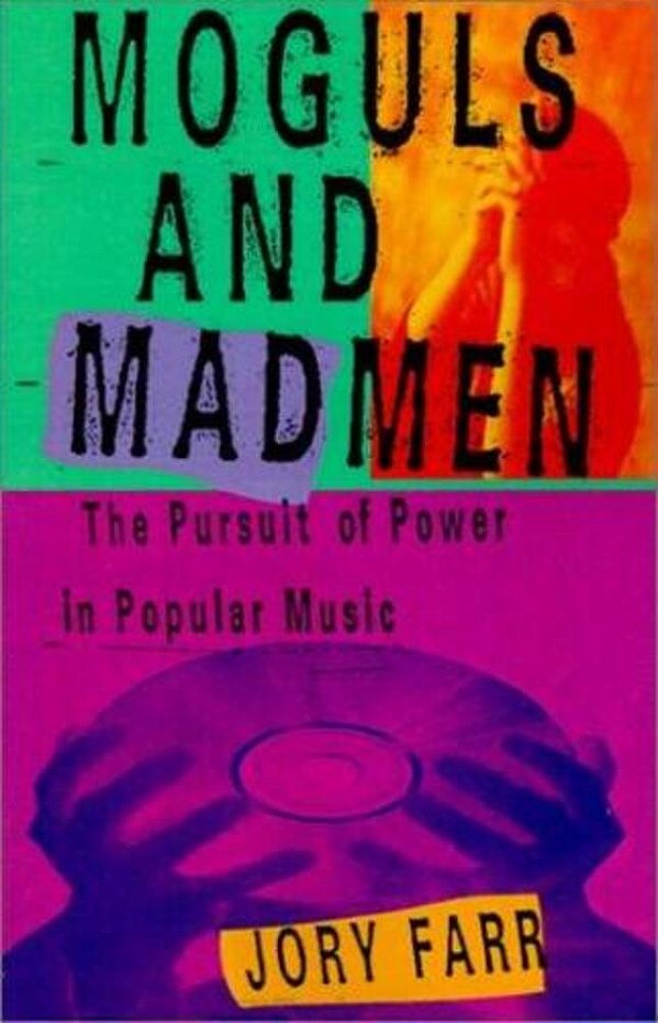 Moguls And Madmen: The Pursuit Of Power In Popular Music-..