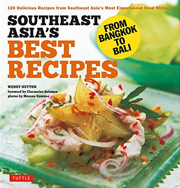 Southeast Asia's Best Recipes: From Bangkok To Bali [Southeast Asian Cookbook, 121 Recipes]-..