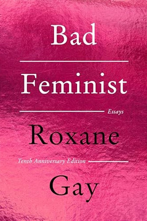 Bad Feminist [Tenth Anniversary Limited Collector's Edition]: Essays-..