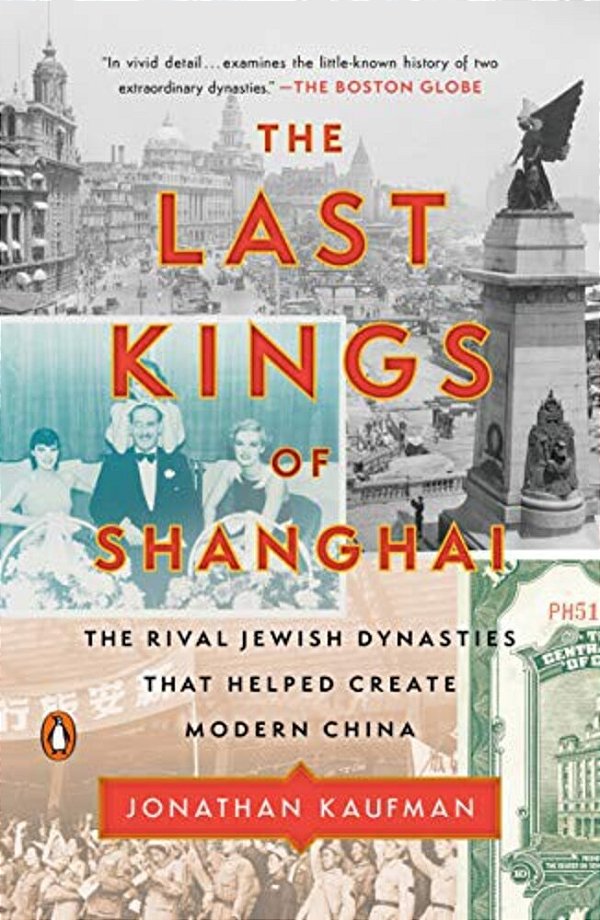 The Last Kings Of Shanghai: The Rival Jewish Dynasties That Helped Create Modern China-..