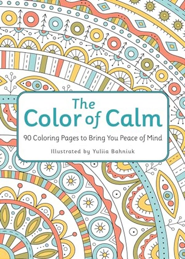 The Color Of Calm: 90 Coloring Pages To Bring You Peace Of Mind-..
