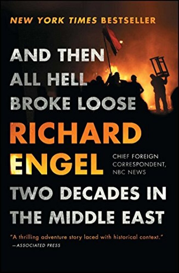 And Then All Hell Broke Loose: Two Decades In The Middle East-..