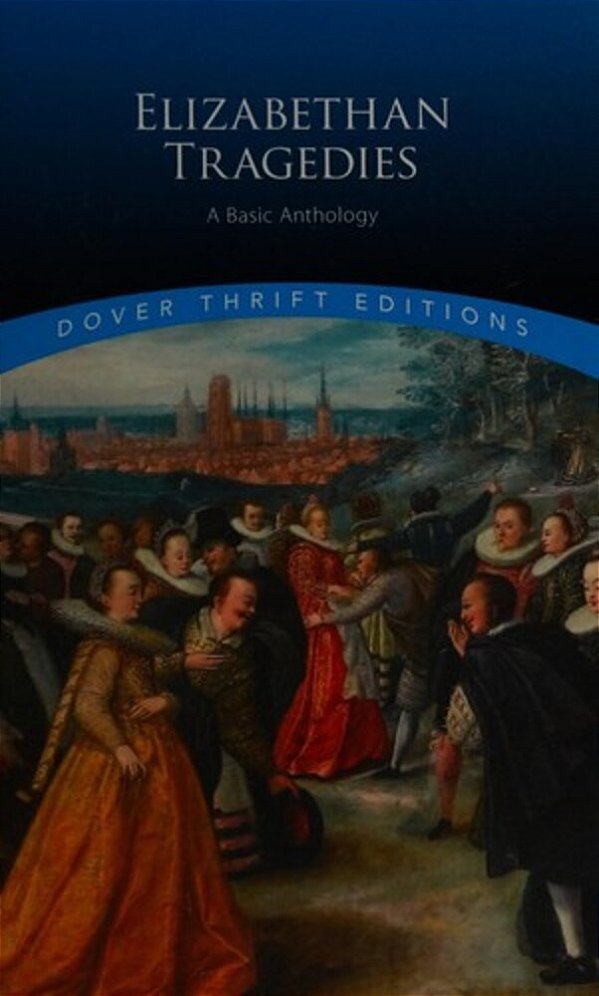 Elizabethan Tragedies: A Basic Anthology-..