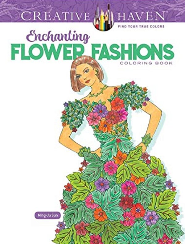 Creative Haven Enchanting Flower Fashions Coloring Book-..