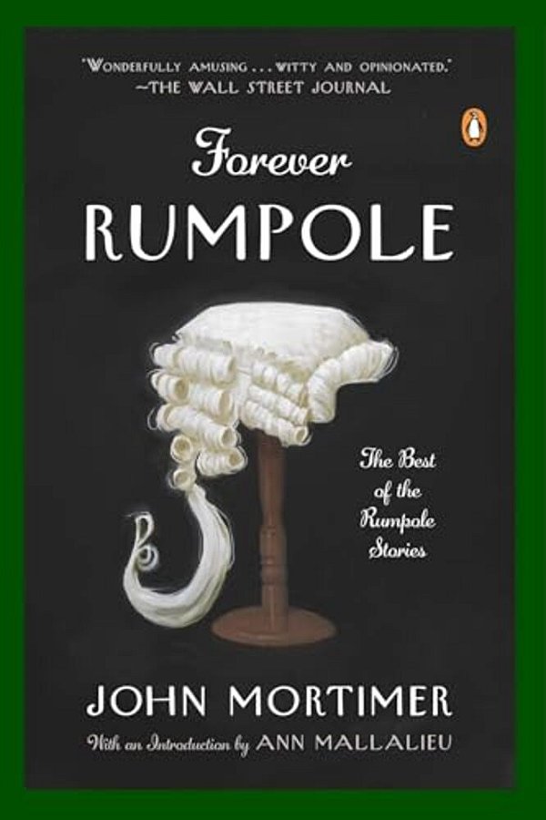 Forever Rumpole: The Best Of The Rumpole Stories-..