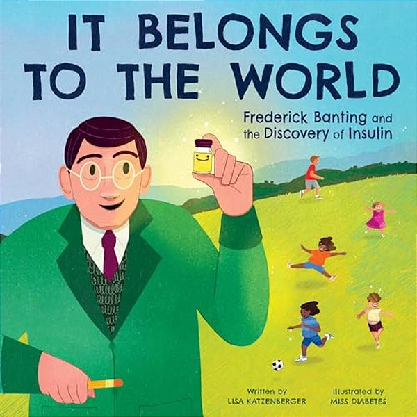 It Belongs To The World: Frederick Banting And The Discovery Of Insulin-..
