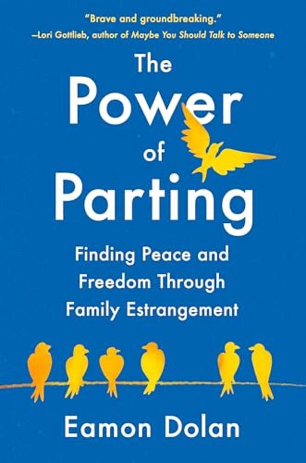 The Power Of Parting: Finding Peace And Freedom Through Family Estrangement-..