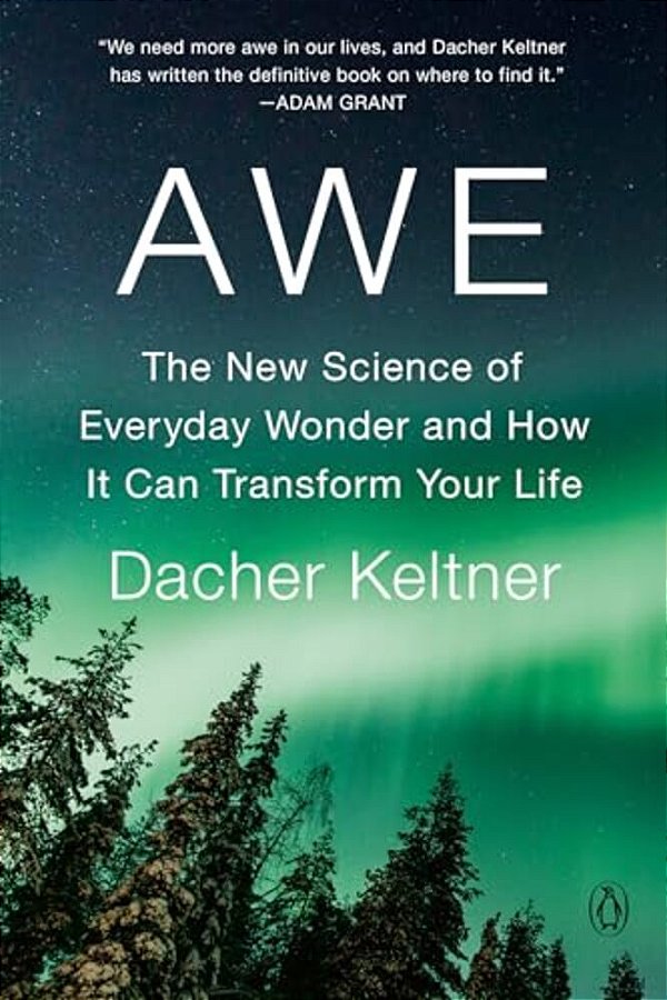Awe: The New Science Of Everyday Wonder And How It Can Transform Your Life-..