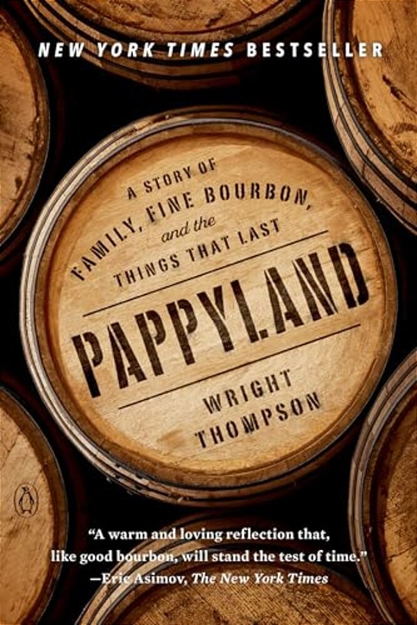 Pappyland: A Story Of Family, Fine Bourbon, And The Things That Last-..