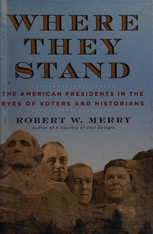 Where They Stand: The American Presidents In The Eyes Of Voters And Historians-..