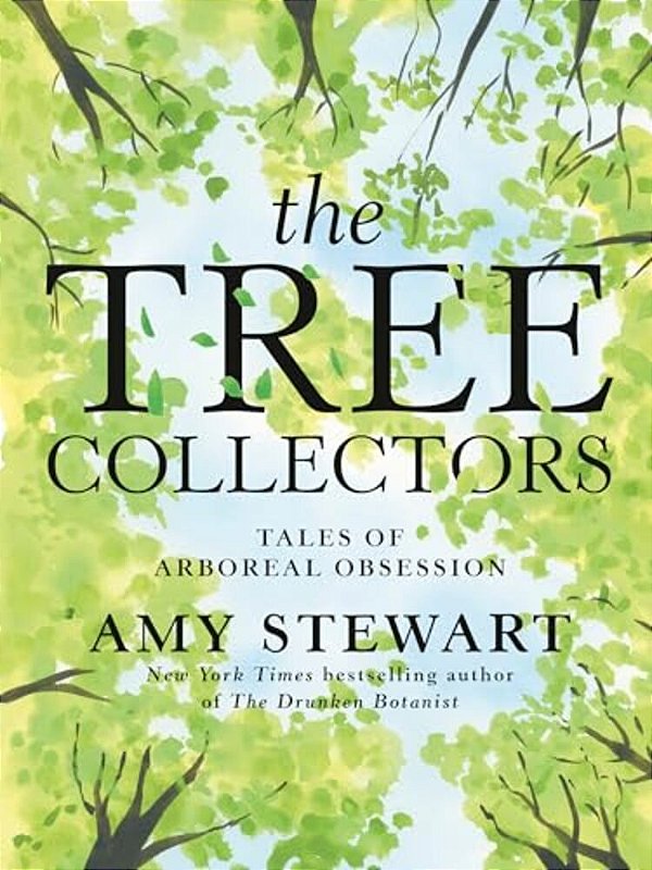 The Tree Collectors: Tales Of Arboreal Obsession-..
