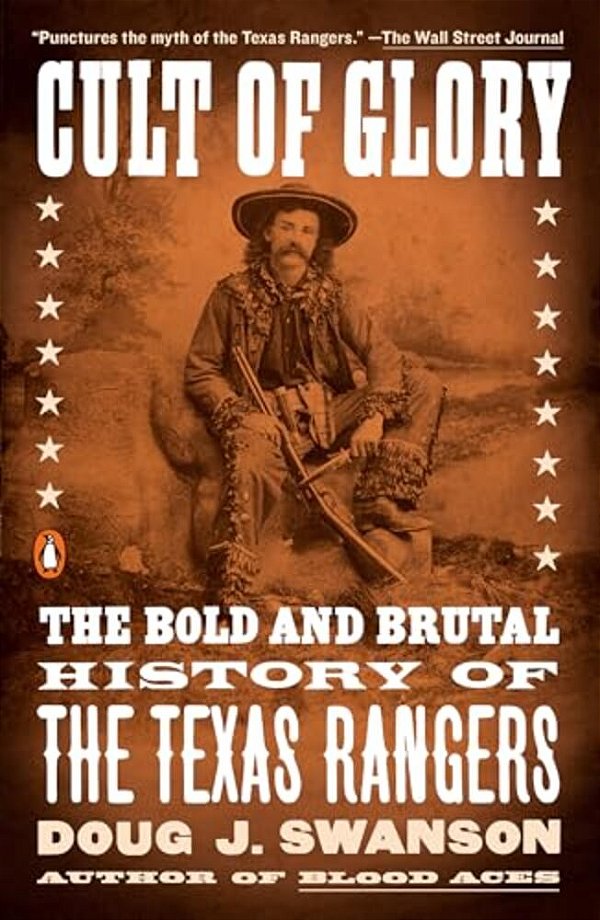 Cult Of Glory: The Bold And Brutal History Of The Texas Rangers-..