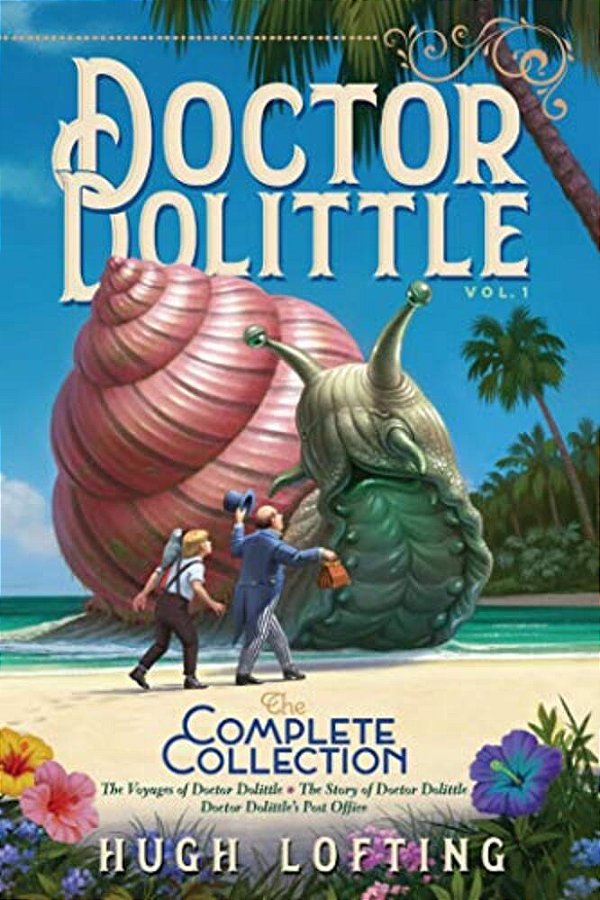Doctor Dolittle The Complete Collection, Vol. 1: The Voyages Of Doctor Dolittle; The Story Of Doctor Dolittle; Doctor Dolittle's Post Office-..