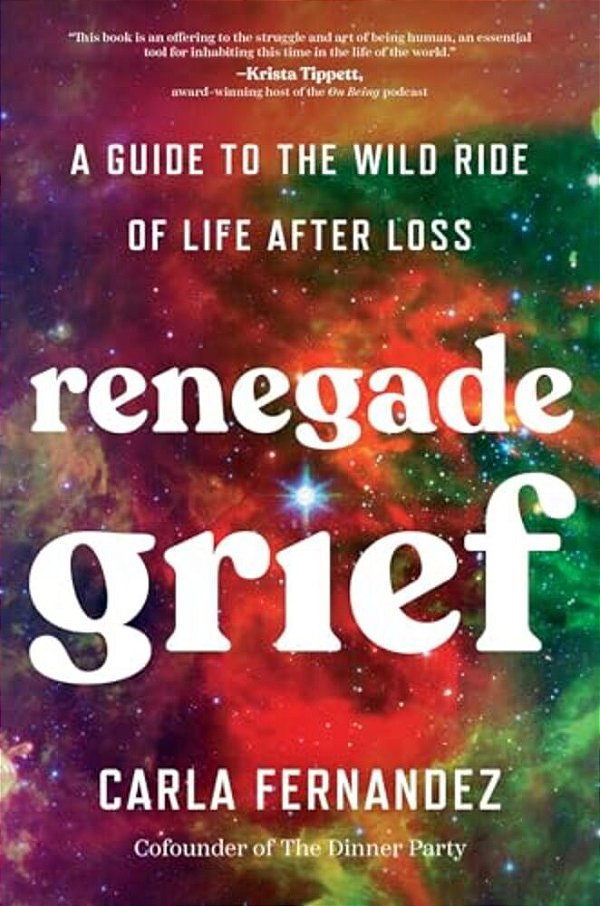 Renegade Grief: A Guide To The Wild Ride Of Life After Loss-..