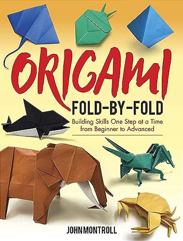 Origami Fold-By-fold: Building Skills One Step At A Time From Beginner To Advanced-..