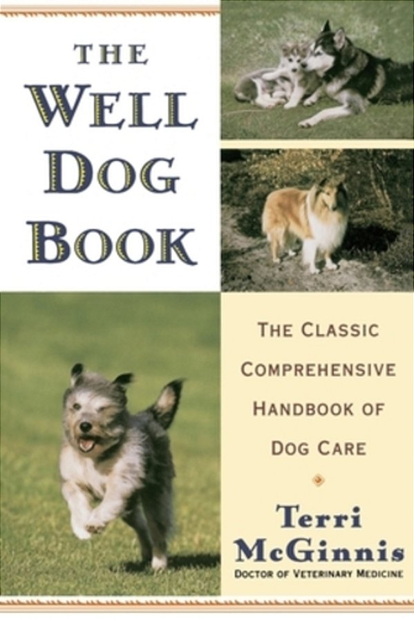 The Well Dog Book: The Classic Comprehensive Handbook Of Dog Care-..