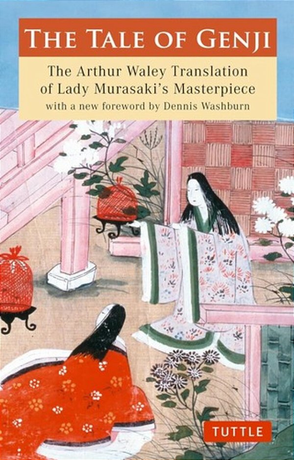 The Tale Of Genji: The Arthur Waley Translation Of Lady Murasaki's Masterpiece With A New Foreword By Dennis Washburn-..