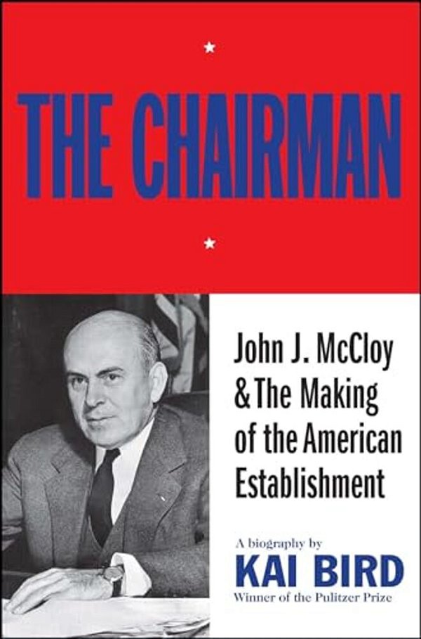 The Chairman: John J. Mccloy & The Making Of The American Establishment-..
