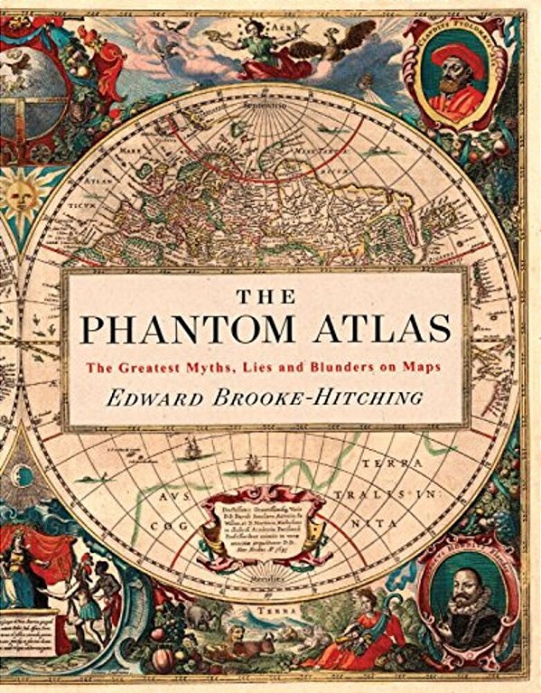 The Phantom Atlas: The Greatest Myths, Lies And Blunders On Maps-..
