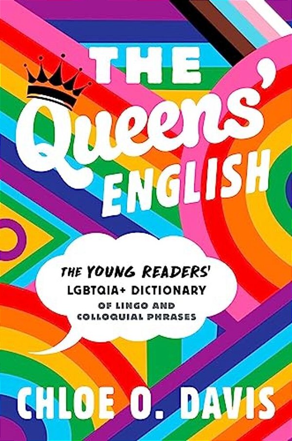 The Queens' English: The Young Readers' Lgbtqia+ Dictionary Of Lingo And Colloquial Phrases-..