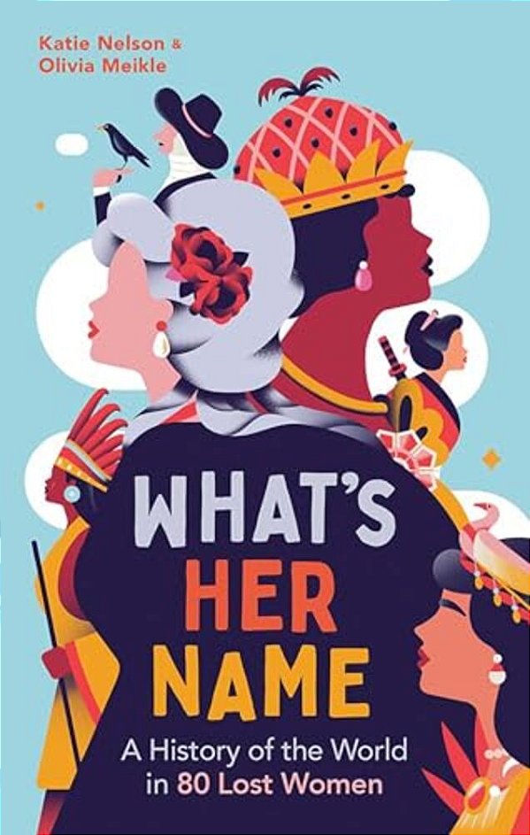 What's Her Name: A History Of The World In 80 Lost Women-..