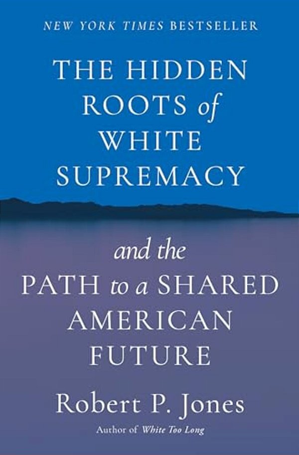 The Hidden Roots Of White Supremacy: And The Path To A Shared American Future-..