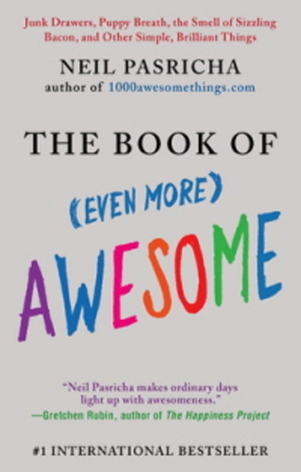 The Book Of (Even More) Awesome: Junk Drawers, Puppy Breath, The Smell Of Sizzling Bacon, And Other Simple, Brilliant Things-..