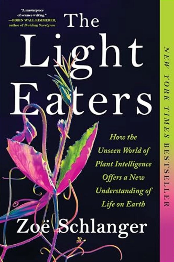 The Light Eaters: How The Unseen World Of Plant Intelligence Offers A New Understanding Of Life On Earth-..