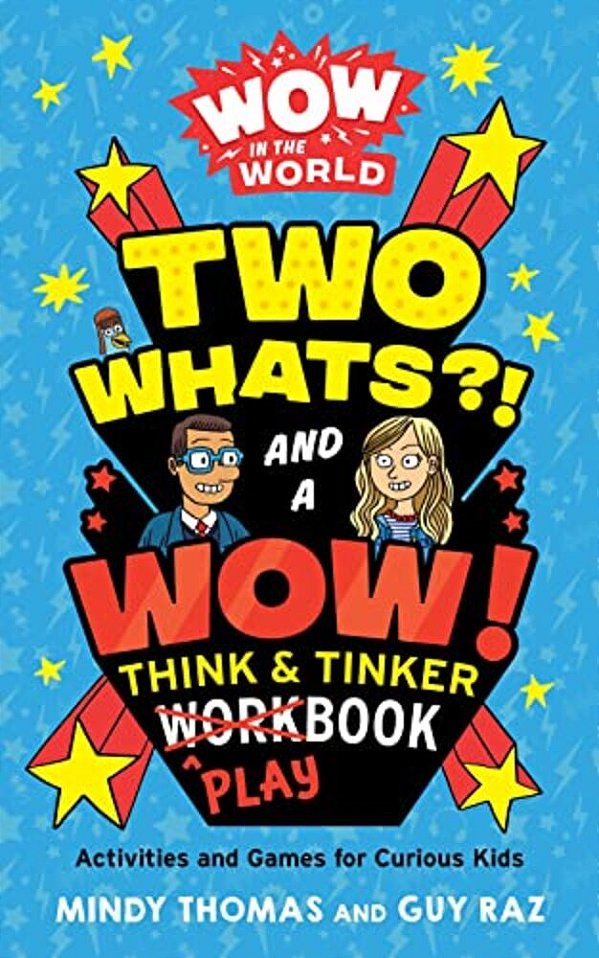 Wow In The World: Two Whats?! And A Wow! Think & Tinker Playbook: Activities And Games For Curious Kids-..