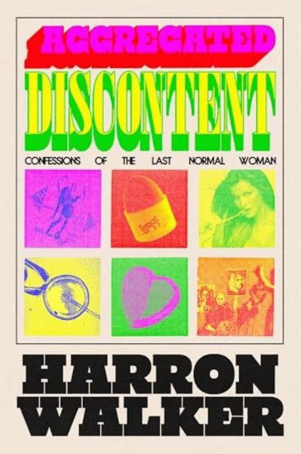 Aggregated Discontent: Confessions Of The Last Normal Woman-..