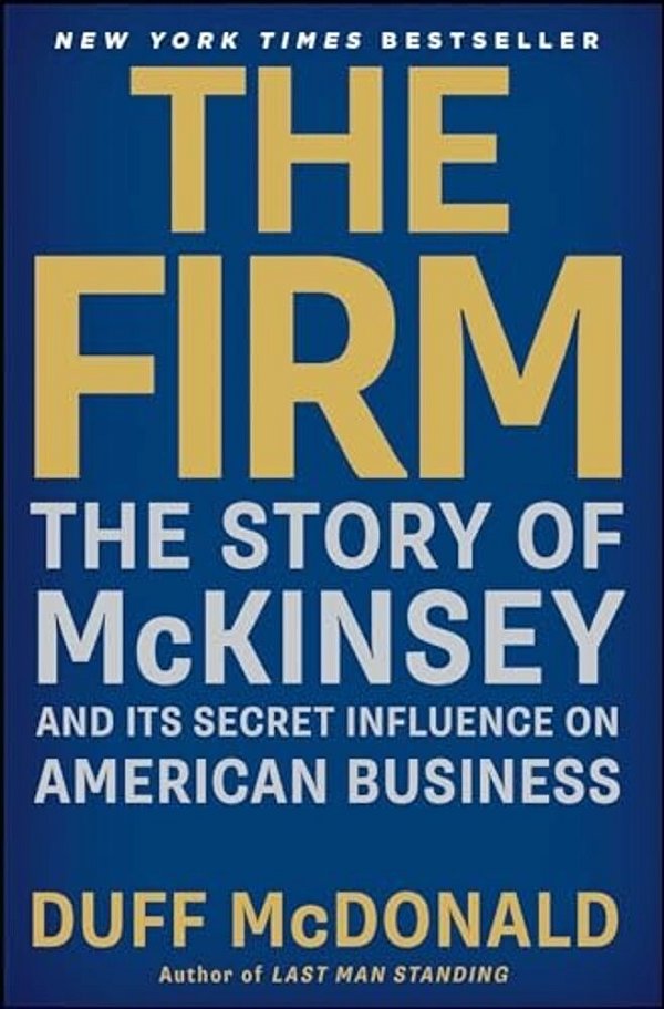The Firm: The Story Of Mckinsey And Its Secret Influence On American Business-..