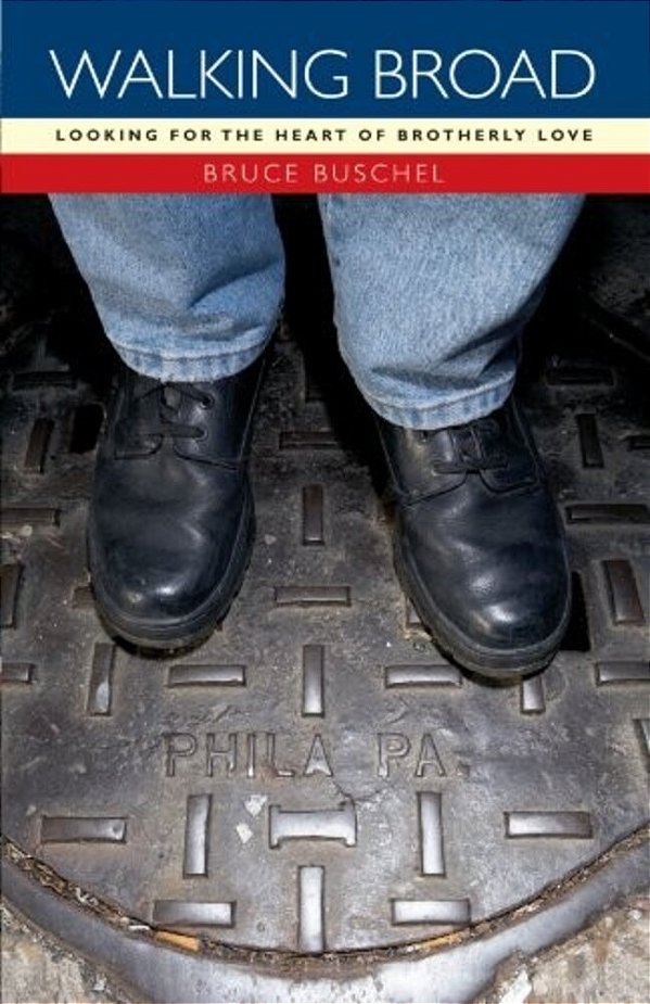 Walking Broad: Looking For The Heart Of Brotherly Love-..