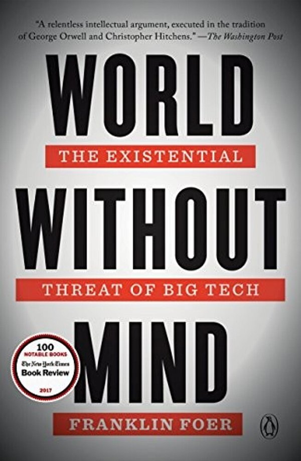 World Without Mind: The Existential Threat Of Big Tech-..