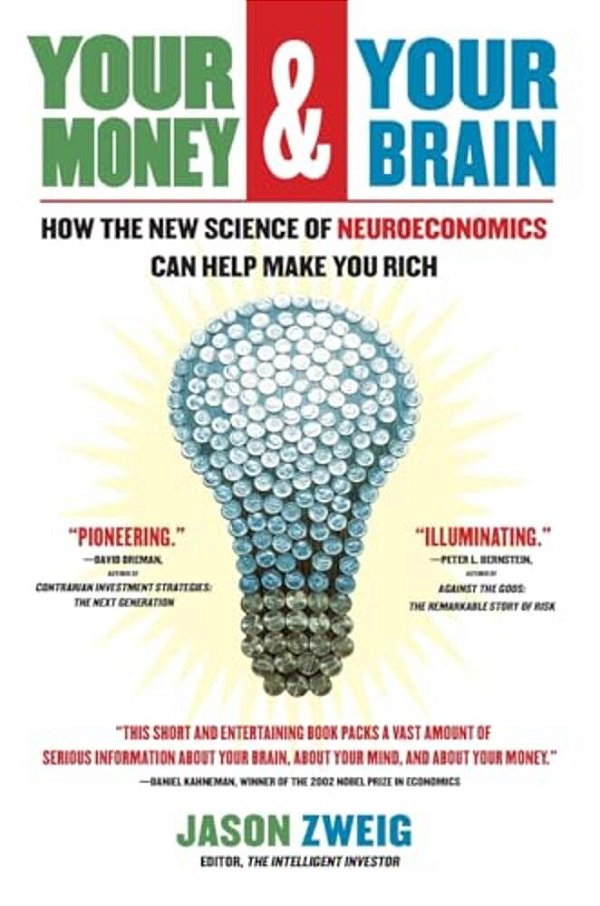 Your Money And Your Brain: How The New Science Of Neuroeconomics Can Help Make You Rich-..
