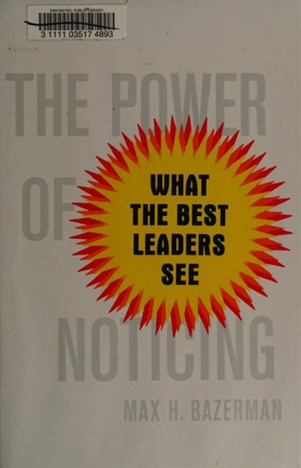 The Power Of Noticing: What The Best Leaders See-..